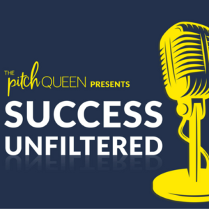The Pitch Queen Podcast | Success Unfiltered Image