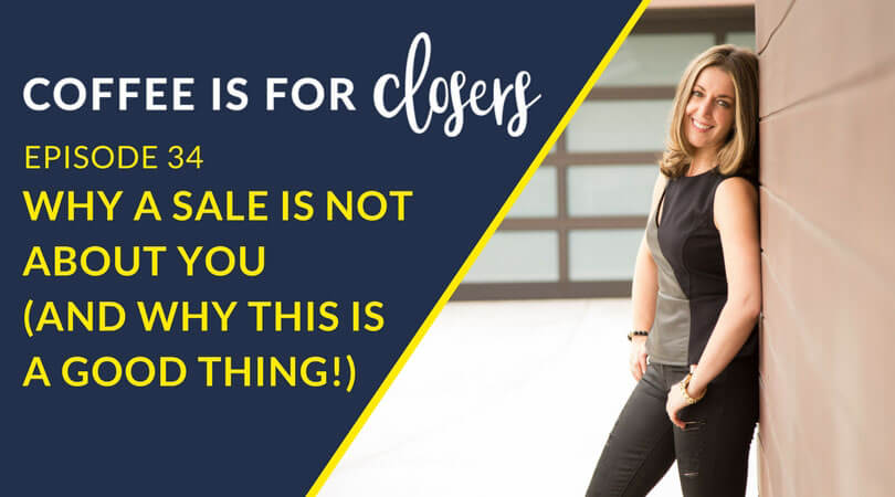 Episode 34 Live Show: Why a Sale is Not About You (And Why This Is A Good Thing!)