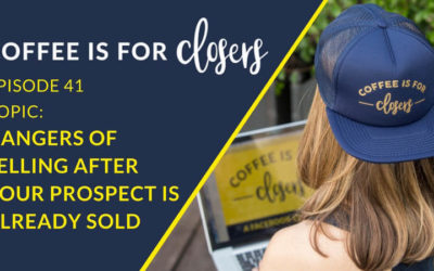 Episode 41 Live Show: The Dangers of Selling After Your Prospect is Already Sold